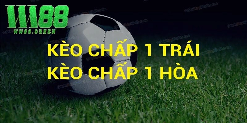 Những trường hợp xuất hiện của kèo chấp 1 trái là sao?