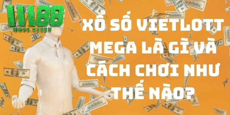 Xổ số Vietlott Mega là gì?