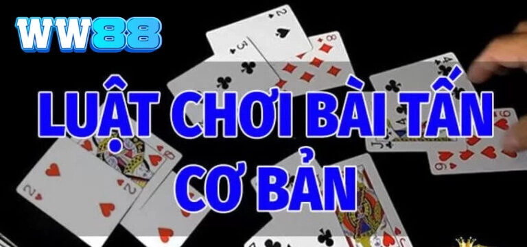 Cách chơi Bài Tấn WW88 cơ bản